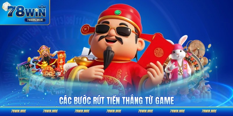 Các bước rút tiền thắng từ game