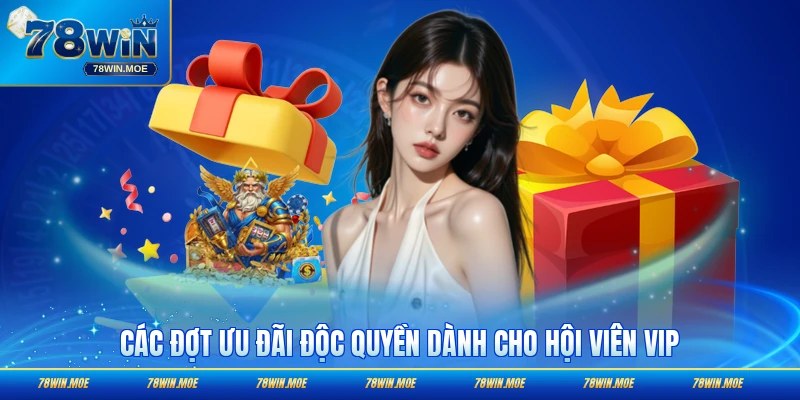 Các đợt ưu đãi độc quyền được thưởng cho hội viên VIP