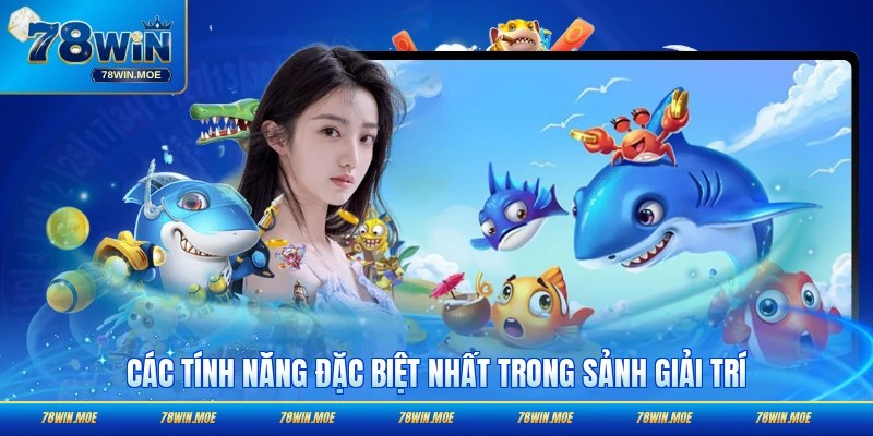 Các tính năng người chơi tin tưởng nhất vs sảnh giải trí săn cá
