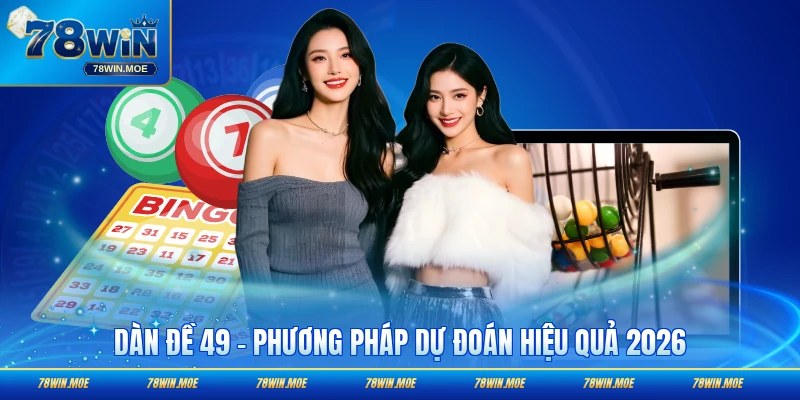 Dàn Đề 49 - Phương Pháp Dự Đoán Hiệu Quả 2026