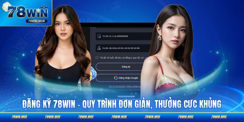Đăng Ký 78WIN - Quy Trình Đơn Giản, Thưởng Cực Khủng