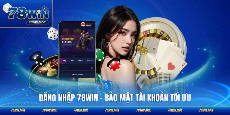 Đăng Nhập 78WIN – Bảo Mật Tài Khoản Tối Ưu, An Tâm Tham Gia