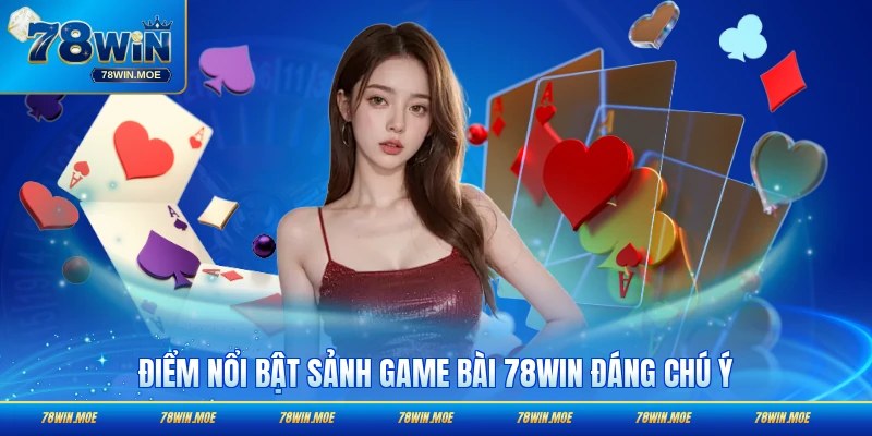 Điểm nổi bật sảnh game bài 78WIN đáng chú ý