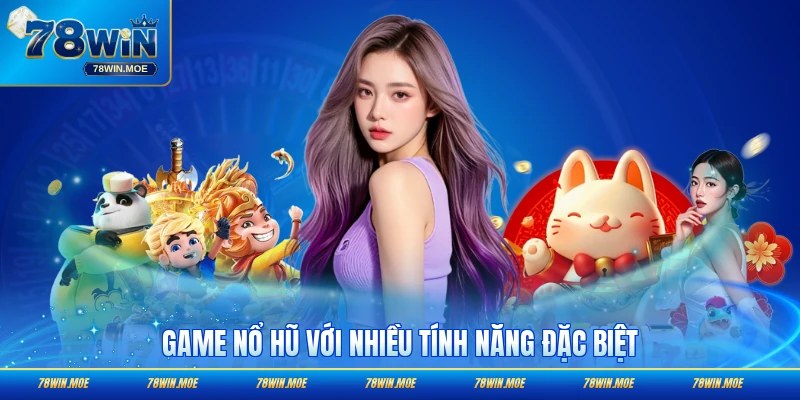 Game nổ hũ kèm theo nhiều tính năng thiết kế riêng