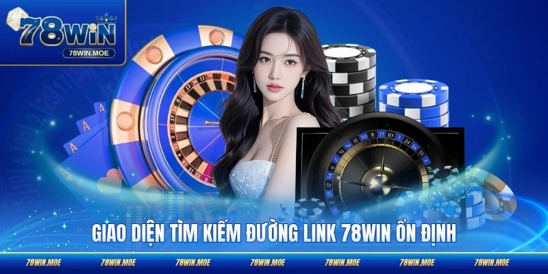 Giao diện tìm kiếm đường link 78WIN ổn định