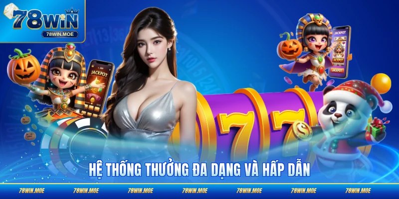 Hệ thống thưởng đa dạng với nhiều điều bạn không thể ngờ tới