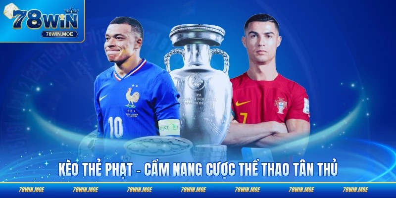Kèo Thẻ Phạt - Cẩm Nang Cược Thể Thao Tân Thủ