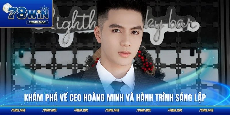 Khám phá về CEO Hoàng Minh và hành trình sáng lập