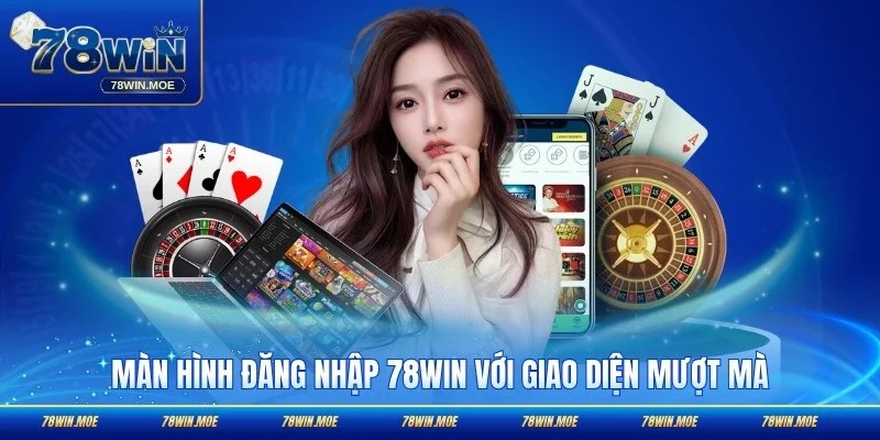 Màn hình đăng nhập 78WIN với giao diện mượt mà