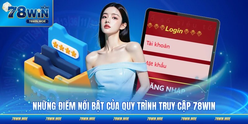 Những điểm nổi bật để hoàn tất thao tác truy cập dễ dàng