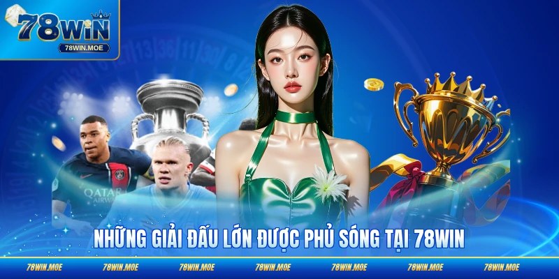 Những giải đấu lớn được phủ sóng tại 78WIN