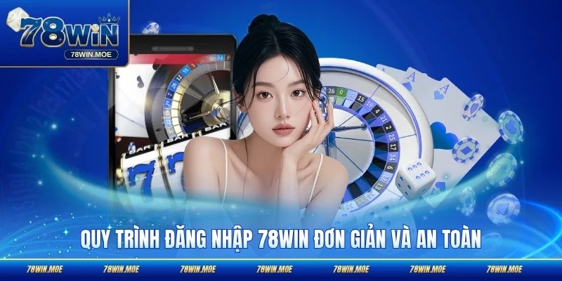 Quy trình đăng nhập 78WIN đơn giản và an toàn