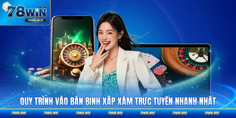 Quy trình vào bàn Binh Xập Xám trực tuyến nhanh nhất