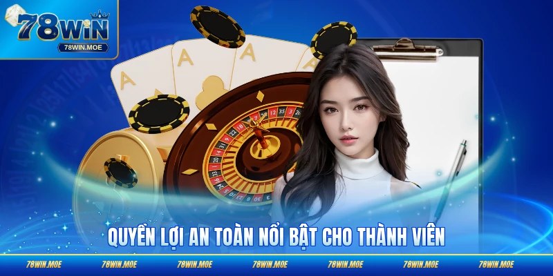 Quyền lợi an toàn nổi bật cho thành viên