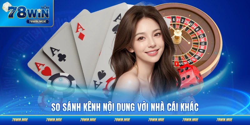 So sánh kênh nội dung với nhà cái khác