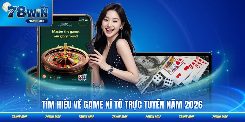 Tìm hiểu về game xì tố trực tuyến năm 2026