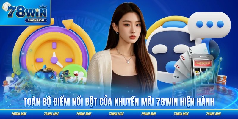 Toàn bộ điểm nổi bật của khuyến mãi 78WIN hiện hành