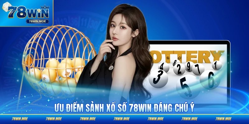 Ưu điểm sảnh xổ số 78WIN đáng chú ý